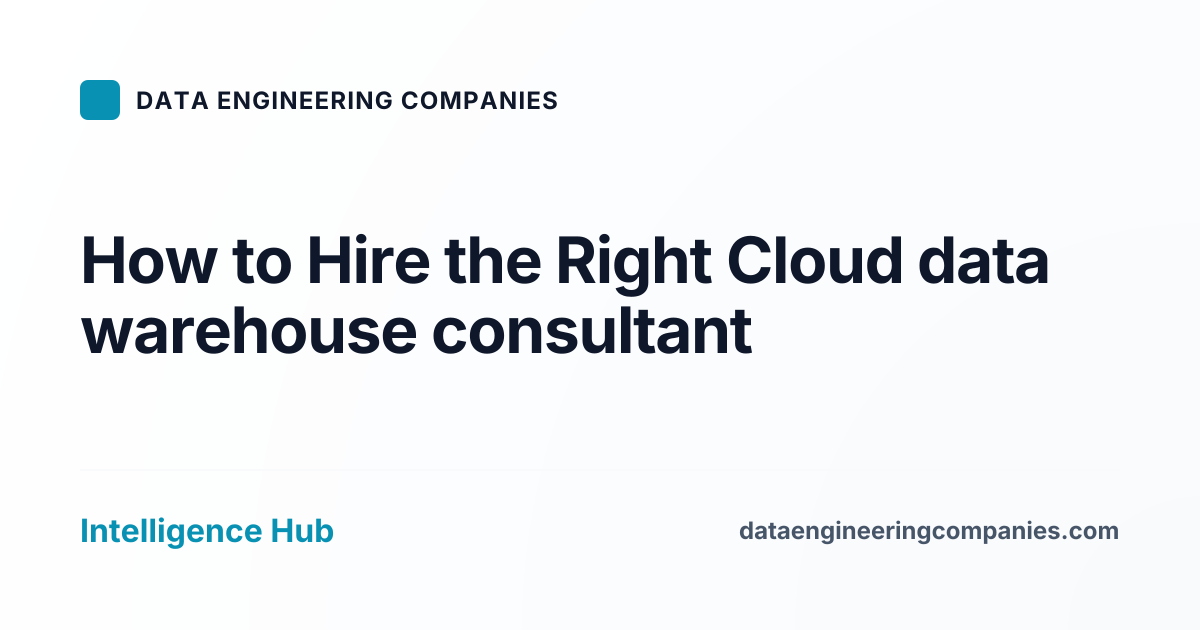 How to Hire the Right Cloud data warehouse consultant