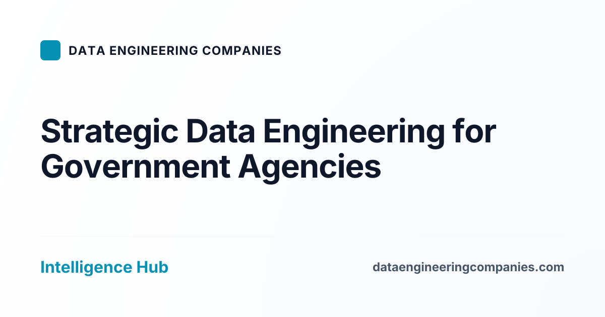 Strategic Data Engineering for Government Agencies