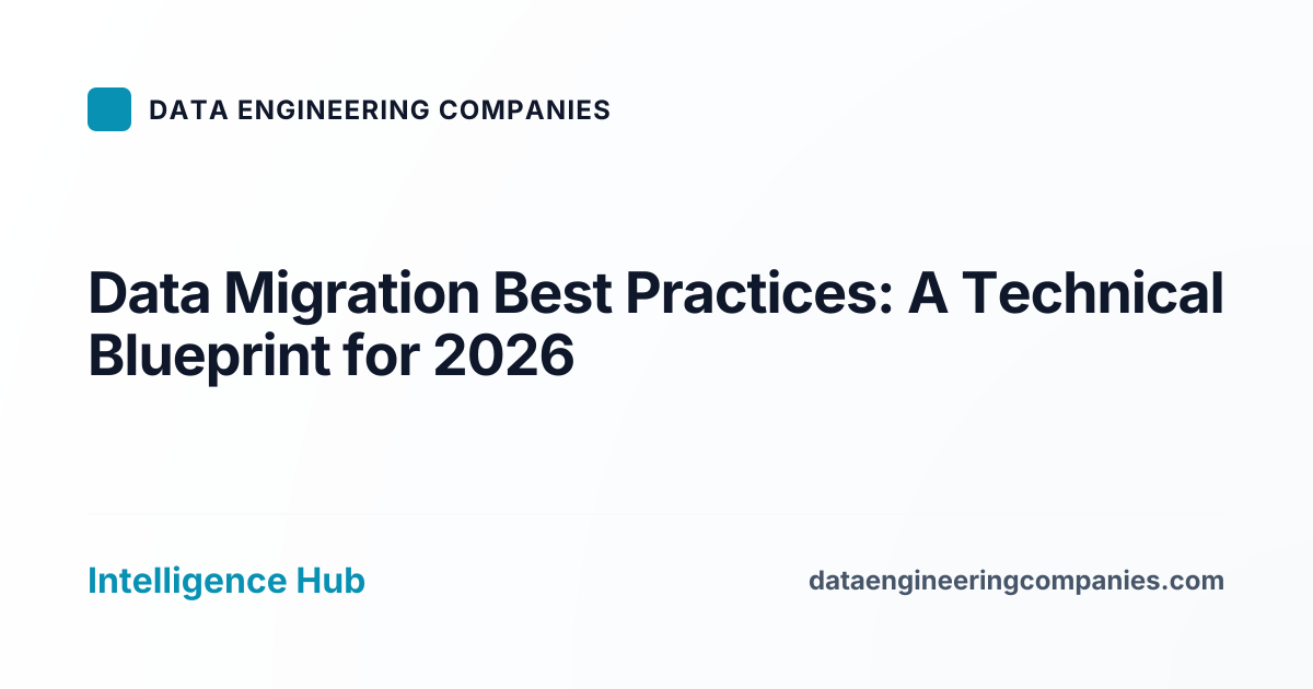 Data Migration Best Practices: A Technical Blueprint for 2026