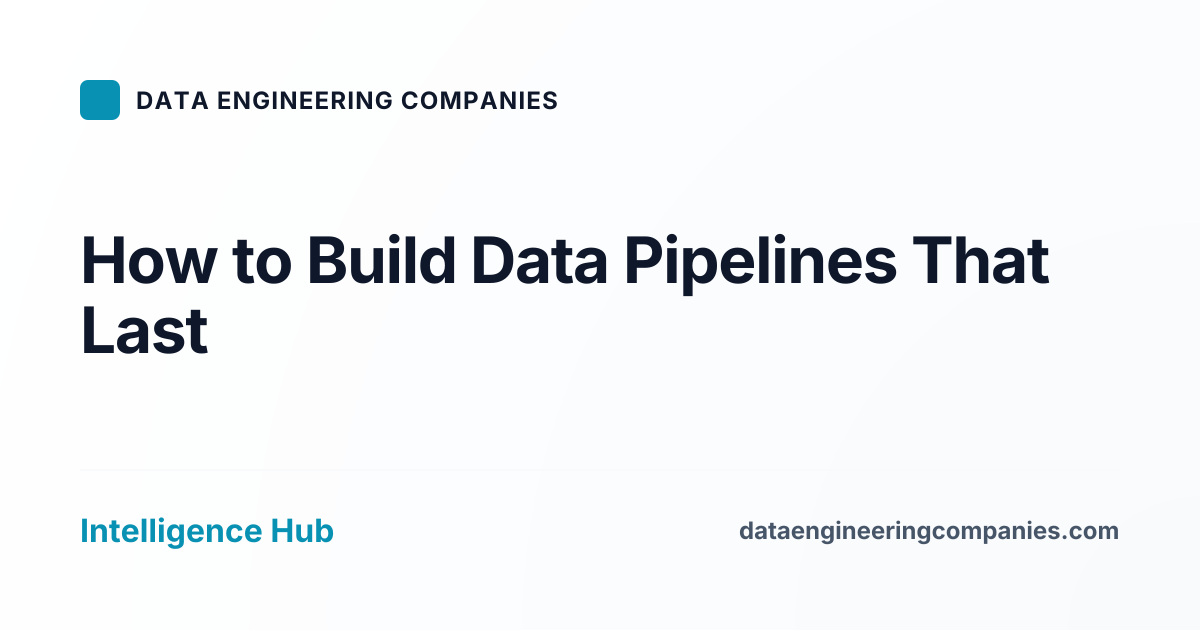 How to Build Data Pipelines That Last
