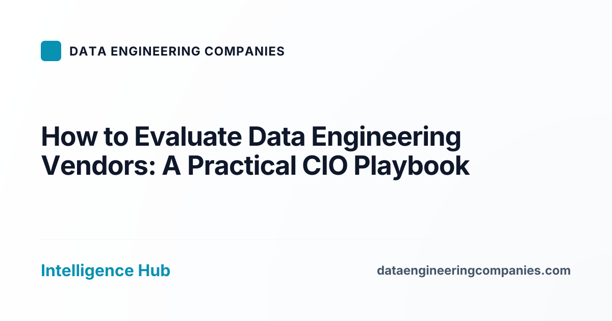 How to Evaluate Data Engineering Vendors: A Practical CIO Playbook