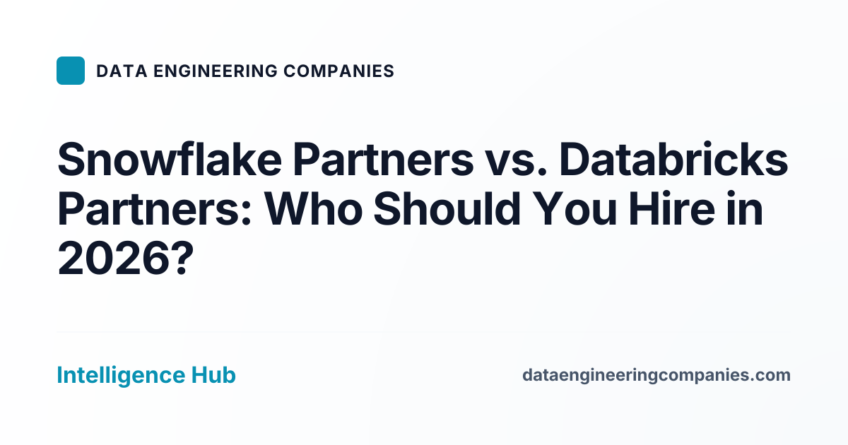 Snowflake Partners vs. Databricks Partners: Who Should You Hire in 2026?