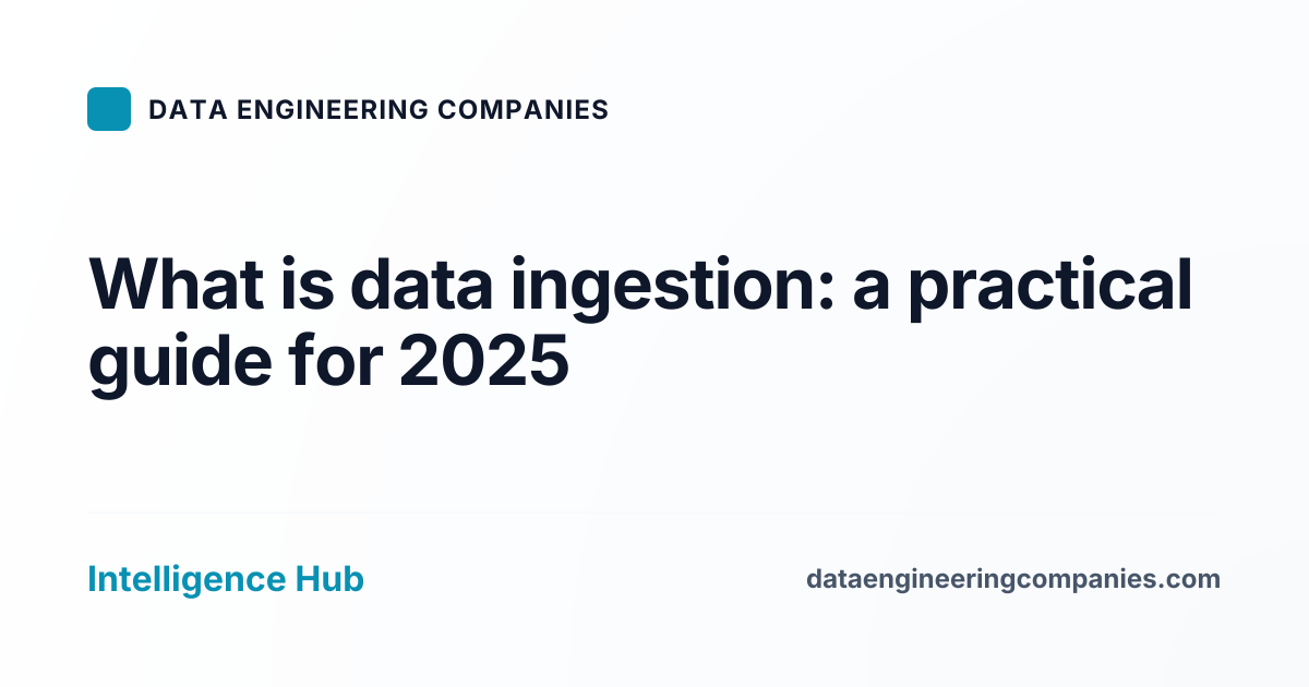 What is data ingestion: a practical guide for 2025